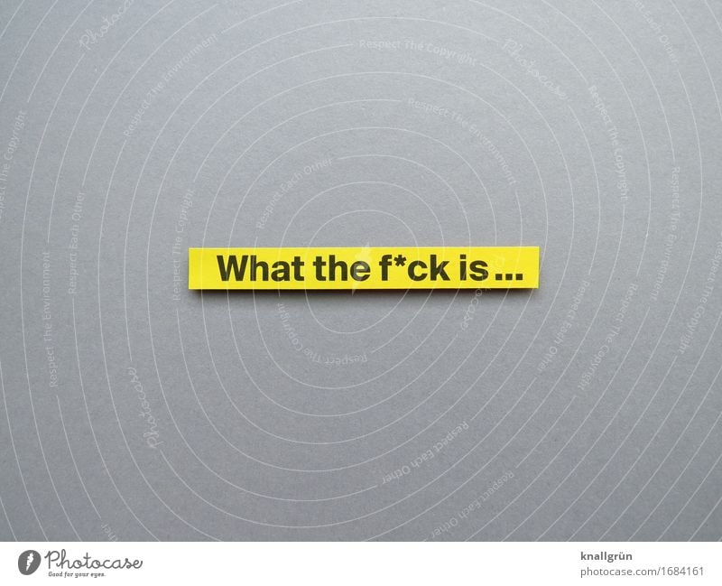 What the f*ck is... Characters Signs and labeling Communicate Aggression Sharp-edged Yellow Gray Black Emotions Moody Enthusiasm Cool (slang) Curiosity