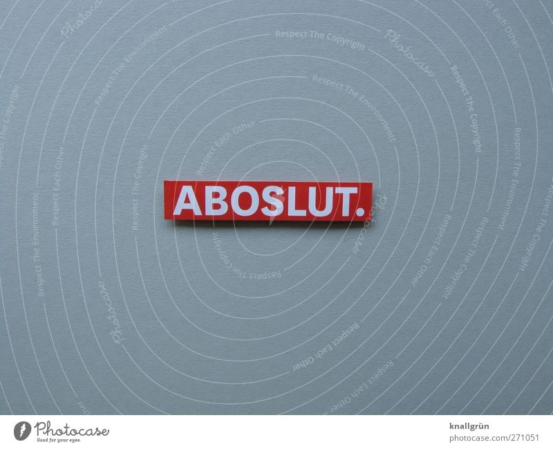 ABOSLUT. Sign Characters Signs and labeling Communicate Sharp-edged Gray Red White Emotions authoritarian entirely in principle Self-confident Absolute All Joy