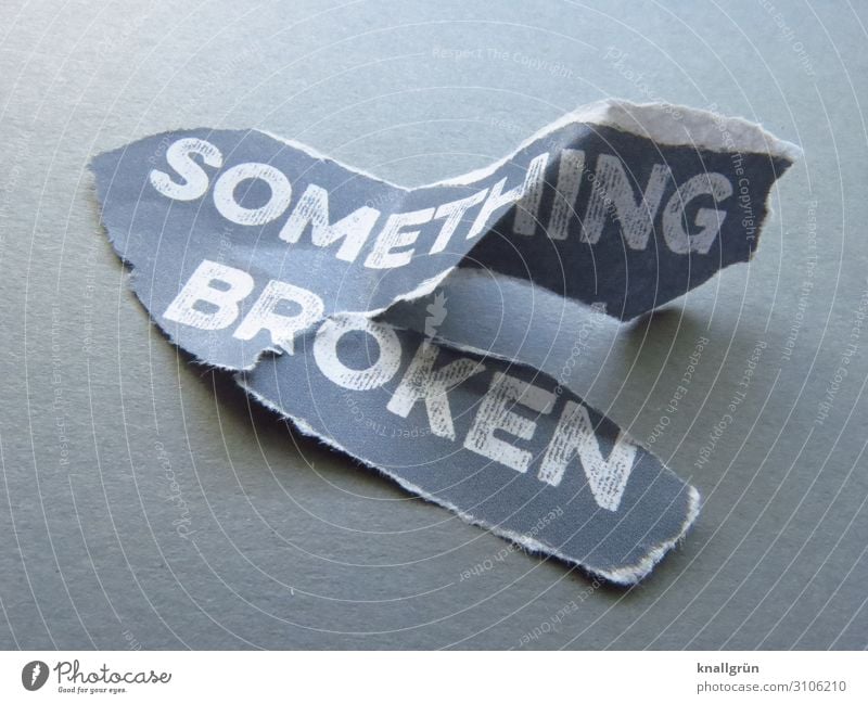 SOMETHING BROKEN Characters Signs and labeling Communicate Broken Gray White Emotions Sadness Concern Disappointment Guilty Distress Frustration Loneliness