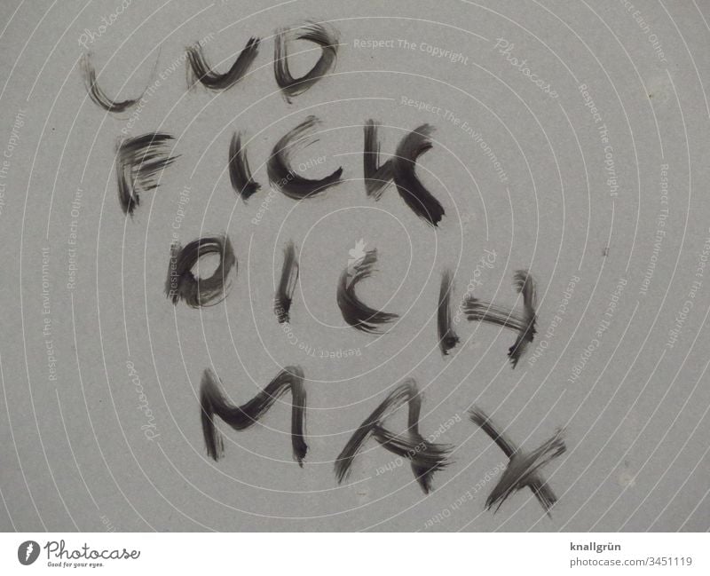 Graffiti "And fuck you Max" Communicate Language Letters (alphabet) Typography Characters Word communication Text Latin alphabet Compromise letter