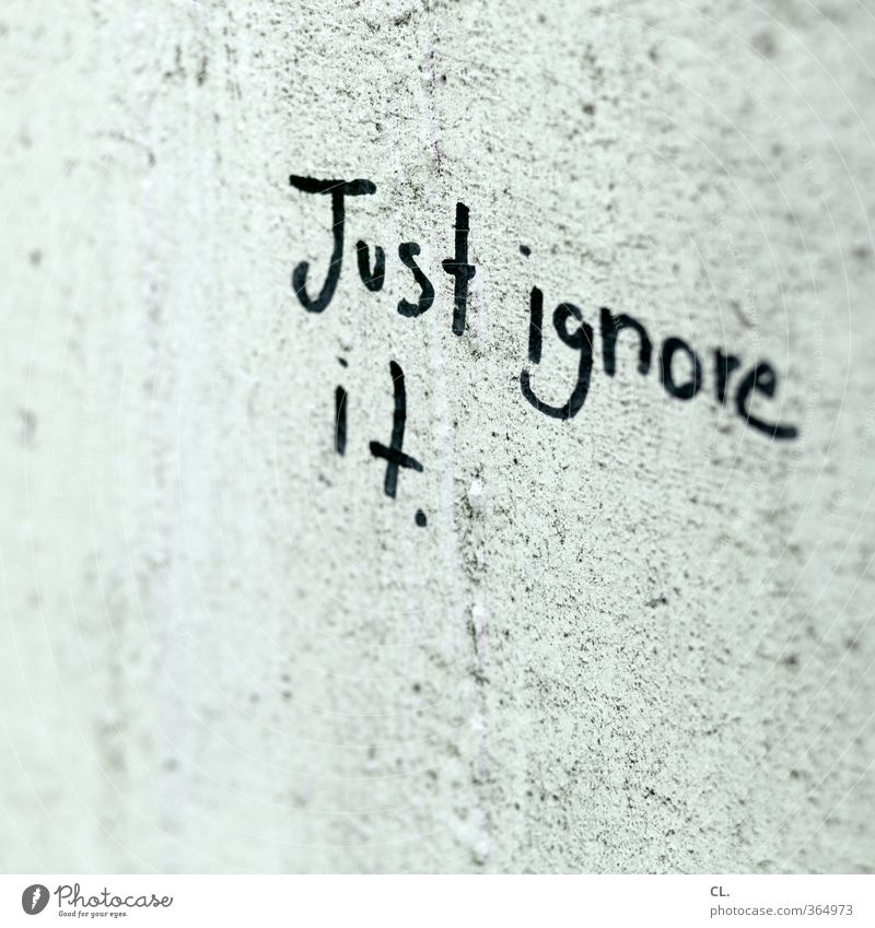 just ignore it Wall (barrier) Wall (building) Characters Gloomy Town Gray Secrecy Tolerant Wisdom Interest Boredom Pain Disappointment Loneliness Fear Stress