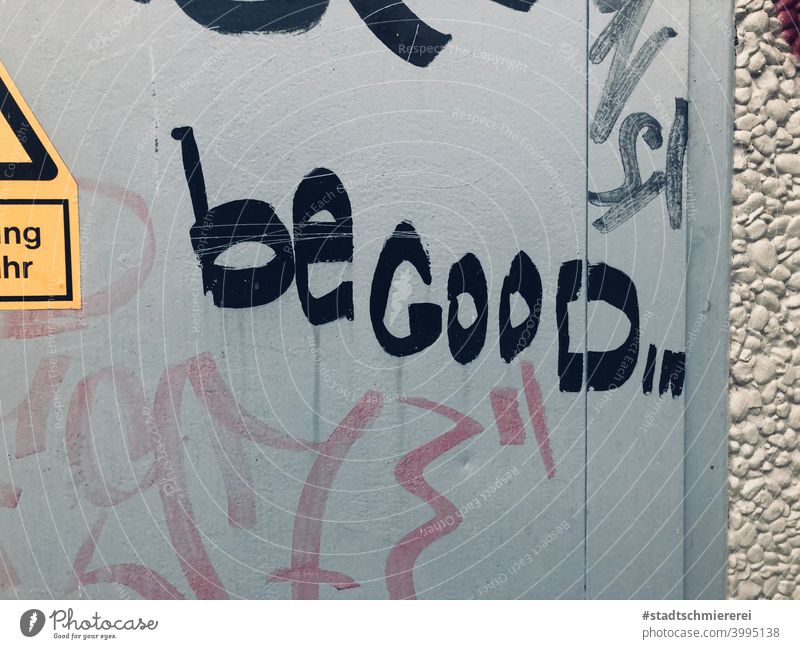 Be good! be good Blue Graffiti advice Advice Good Positive Optimism Wall (building) Colour photo Exterior shot Characters well-behaved