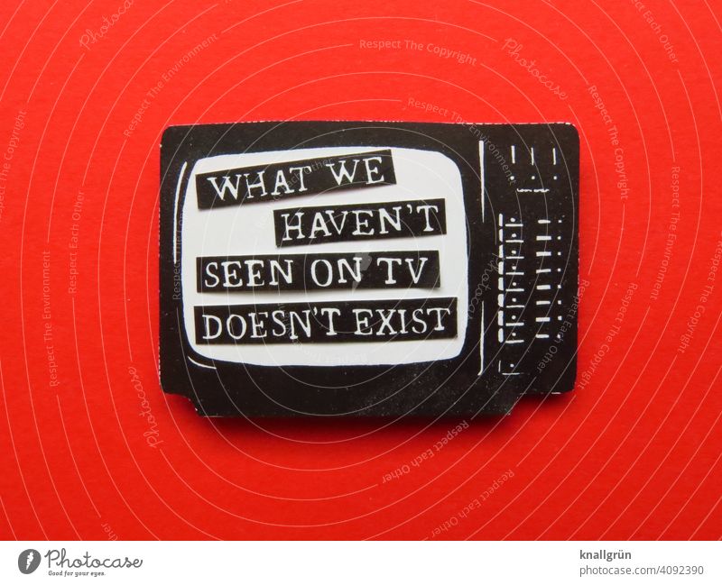 What we haven't seen on TV doesn't exist Television Media Life TV set Watching TV Entertainment electronics Technology perception actuality reality Human being