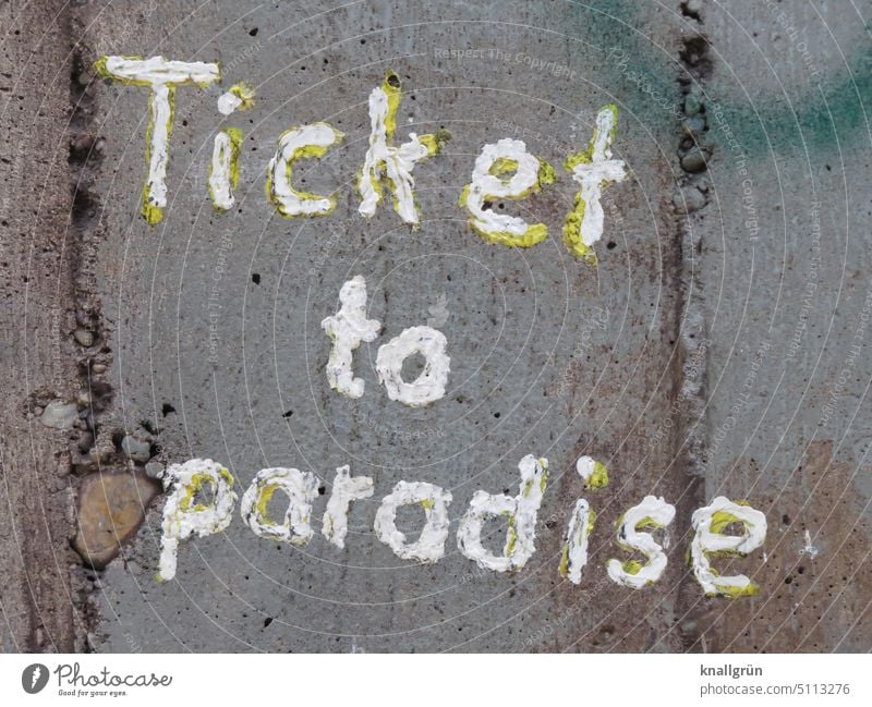 Ticket to paradise Graffiti Wall (building) Letters (alphabet) Street art Wall (barrier) Daub Facade Characters Word Exterior shot Typography Mural painting