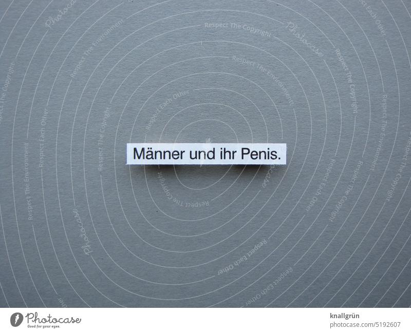 Men and their penises. Man men Text masculine Ego Penis Macho Masculine Testosterone Machismo Sexuality Gender Colour photo Close-up Letters (alphabet) Word
