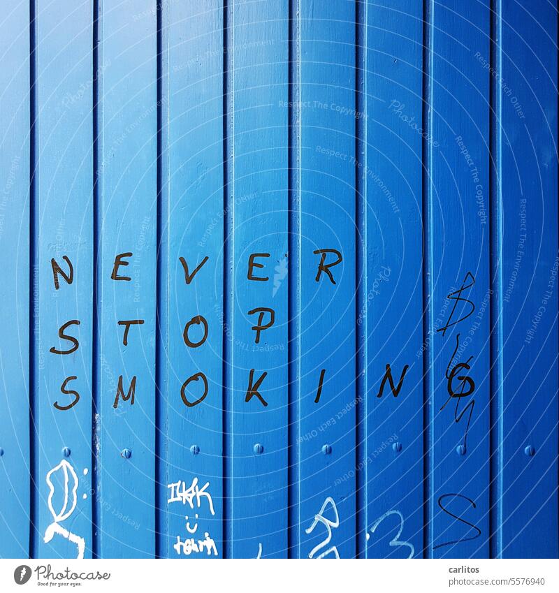 NEVER STOP SMOKING | also an opinion ..... smoking Smoking Healthy Illness Graffito Daub Wall cladding wood panelling Blue Senrecht Parallel parallels